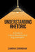 Understanding Rhetoric: A Guide to Critical Reading and Argumentation by Eamon M. Cunningham