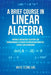 A Brief Course in Linear Algebra: Matrices and Matrix Equations for Undergraduate Students in Applied Mathematics, Science and Engineering by Whye-Teong Ang