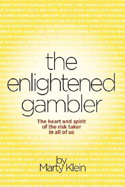 The Enlightened Gambler: The Heart and Spirit of the Risk-Taker in All of Us by Marty Klein