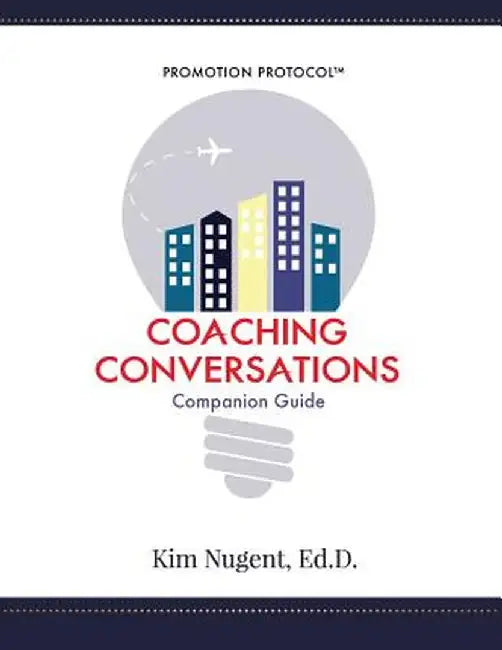 Promotion Protocol: Coaching Conversations by Ed D. Kim Nugent