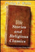 Bible Stories and Religious Classics by Philip P. Wells, Jr. Stokes Anson Phelps