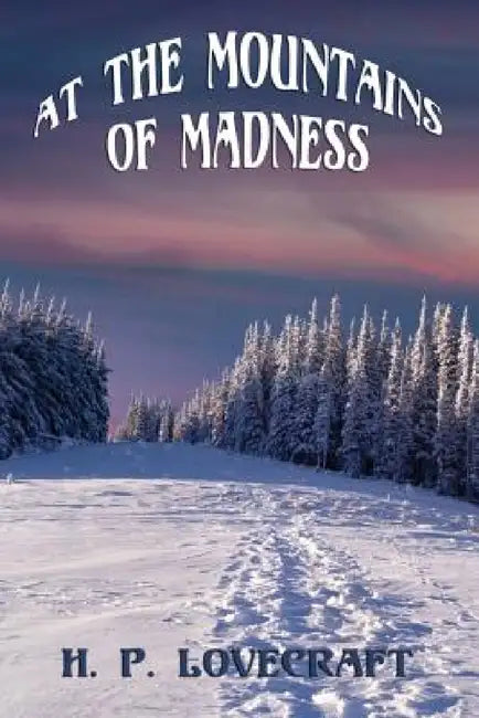 At the Mountains of Madness by H. P. Lovecraft