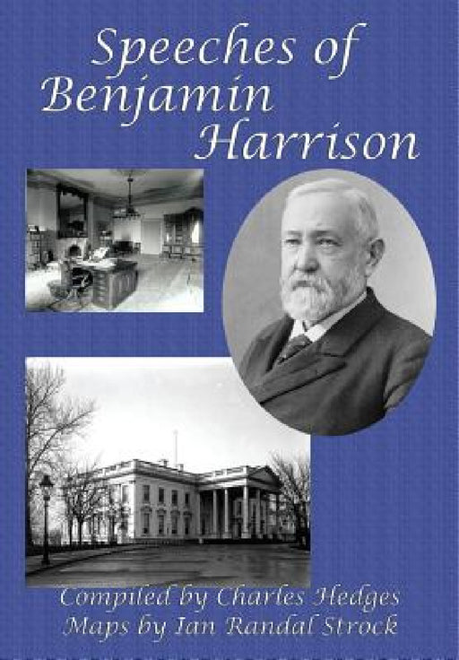 Speeches of Benjamin Harrison by Benjamin Harrison, Charles Hedges, Ian Randal Strock