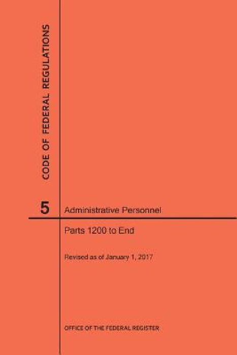 Code of Federal Regulations Title 5, Administrative Personnel, Parts 1200-End, 2017 by Nara
