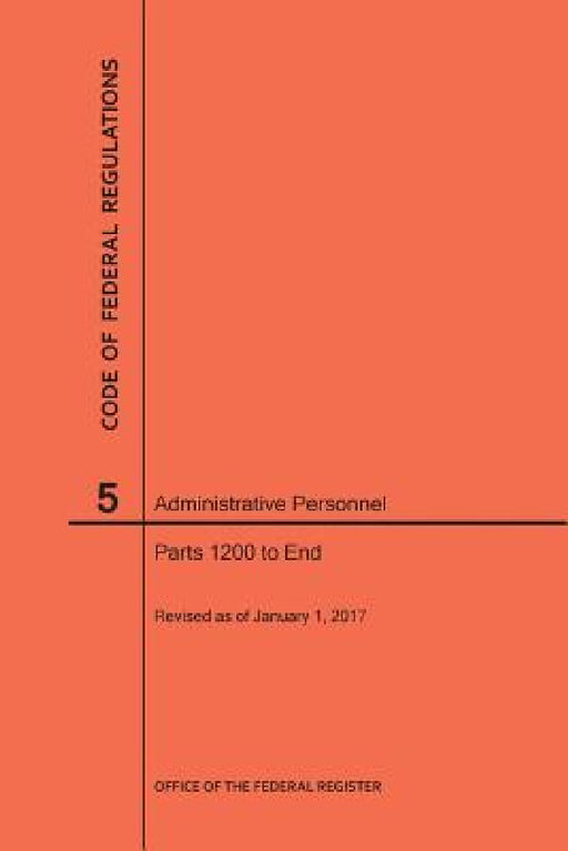 Code of Federal Regulations Title 5, Administrative Personnel, Parts 1200-End, 2017 by Nara