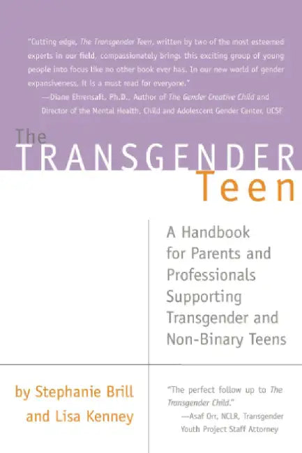 The Transgender Teen: A Handbook for Parents and Professionals Supporting Transgender and Non-Binary Teens by Stephanie A. Brill
