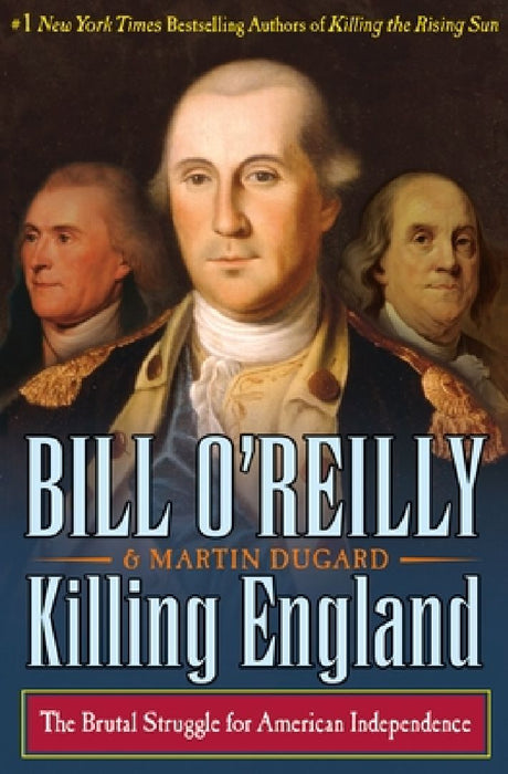 Killing England: The Brutal Struggle for American Independence by Bill O'Reilly