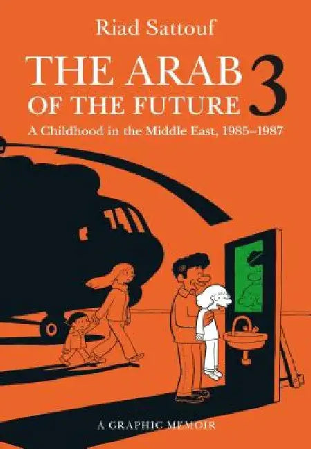 The Arab of the Future 3: The Circumcision Years: A Childhood in the Middle East, 1985-1987 by Riad Sattouf