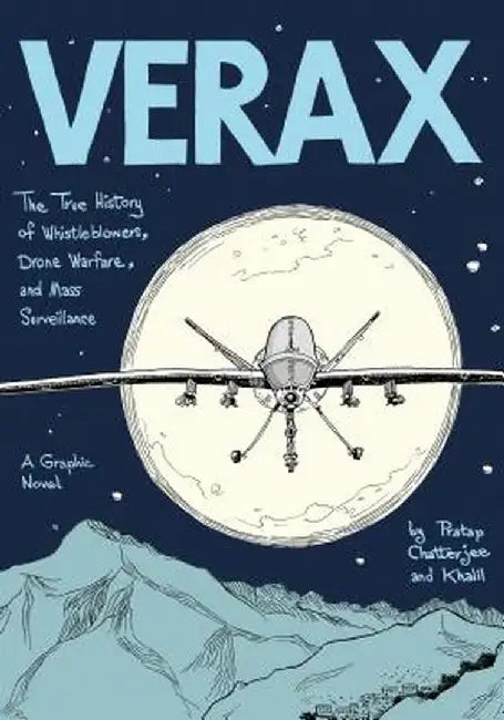 Verax: The True History of Whistleblowers, Drone Warfare, and Mass Surveillance: A Graphic Novel by Pratap Chatterjee