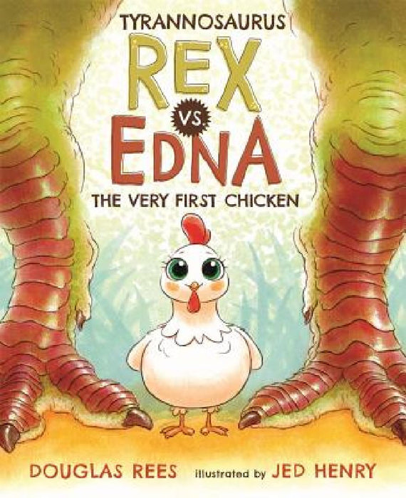 Tyrannosaurus Rex vs. Edna the Very First Chicken by Douglas Rees