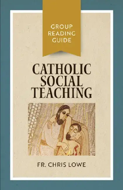 Catholic Social Teaching: Group Reading Guide by Chris Lowe