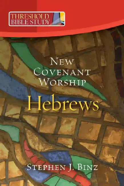 New Covenant Worship: Hebrews by Stephen J. Binz