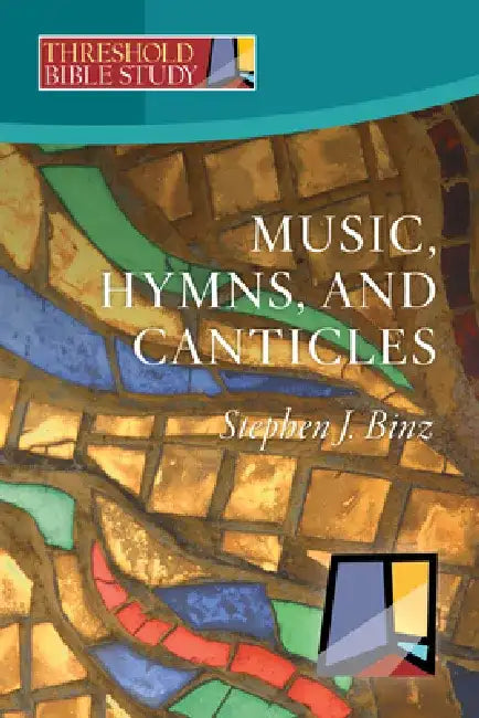 Music, Hymns, and Canticles by Stephen J. Binz