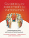 Guided by the Directory for Catechesis: Transforming the Vision and Practice of Parish Catechesis by John Roberto