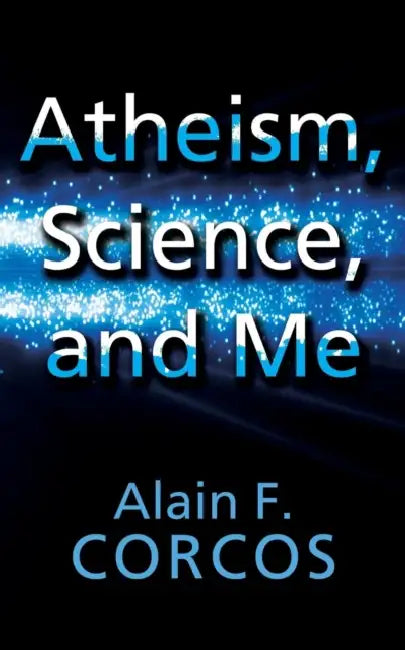 Atheism, Science and Me by Alain F. Corcos