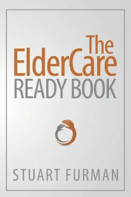 The ElderCare Ready Book by Stuart Furman