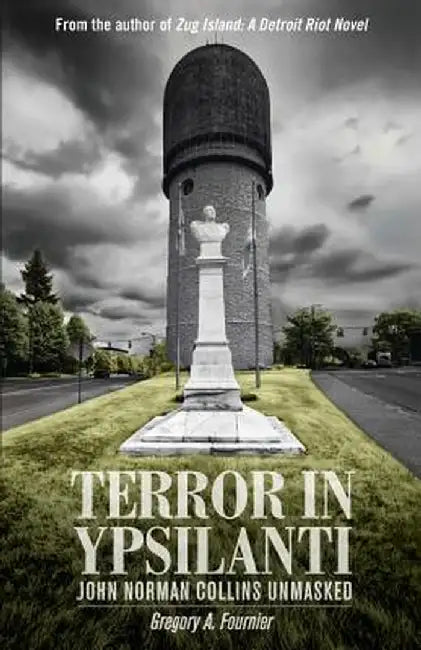 Terror in Ypsilanti: John Norman Collins Unmasked by Gregory a. Fournier