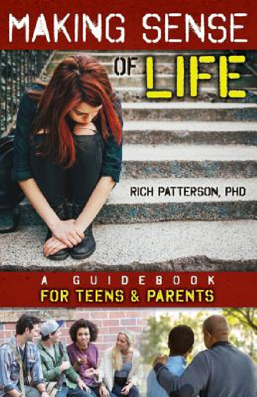 Making Sense of Life: A Guidebook for Teens and Parents by Rich Patterson