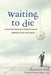 Waiting to Die: A Near-Death Researcher's (Mostly Humorous) Reflections on His Own Endgame by Kenneth Ring