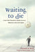 Waiting to Die: A Near-Death Researcher's (Mostly Humorous) Reflections on His Own Endgame by Kenneth Ring