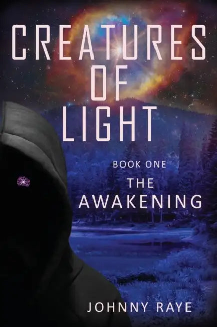 Creatures of Light: Book One -- The Awakening by Johnny Raye