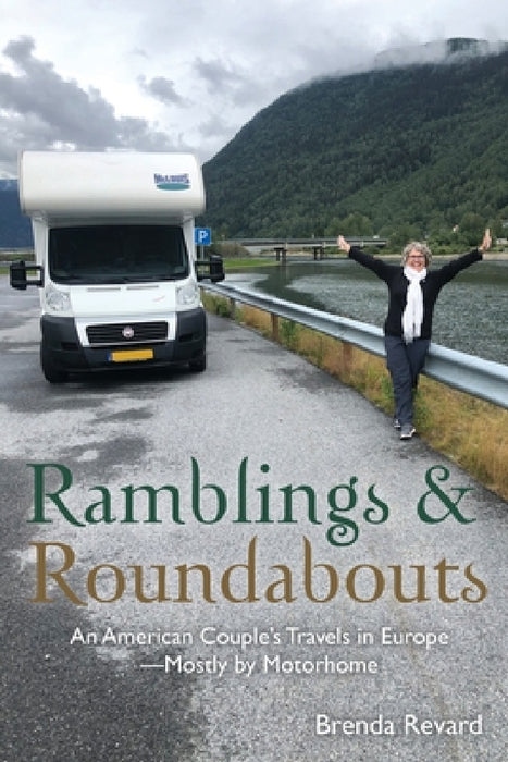 Ramblings and Roundabouts: An American Couple's Travels in Europe -- Mostly by Motorhome by Brenda Revard