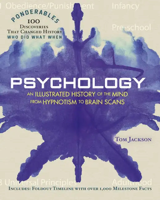 Psychology: An Illustrated History of the Mind from Hypnotism to Brain Scans (Ponderables: 100 Discoveries That Changed History) by Tom Jackson