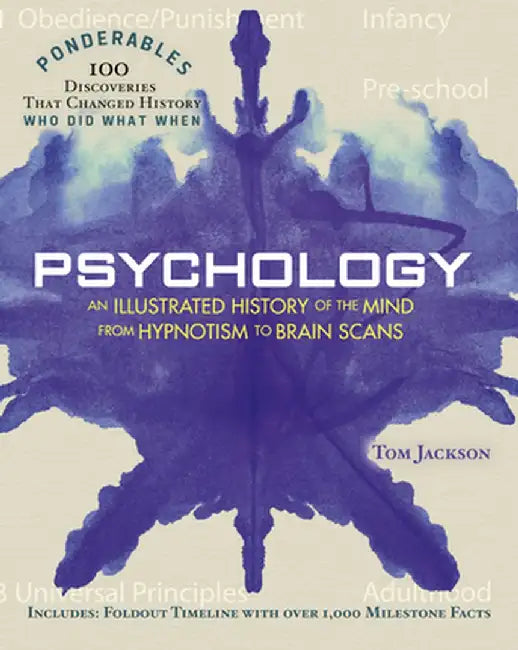 Psychology: An Illustrated History of the Mind from Hypnotism to Brain Scans (Ponderables: 100 Discoveries That Changed History) by Tom Jackson