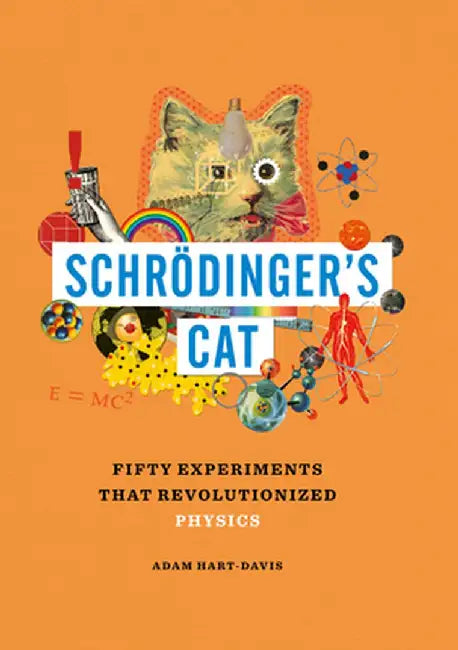 Schrödinger's Cat: Fifty Experiments That Revolutionized Physics by Adam Hart-Davis