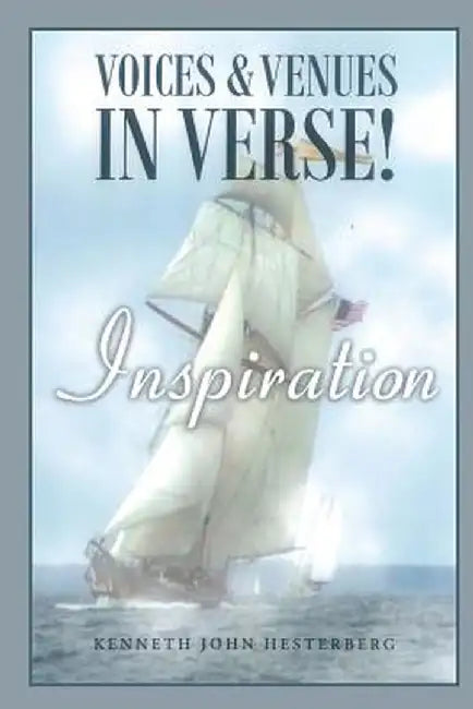 Voices and Venues in Verse: Inspiration! by Kenneth J. Hesterberg