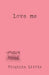 Love Me by Virginia Little