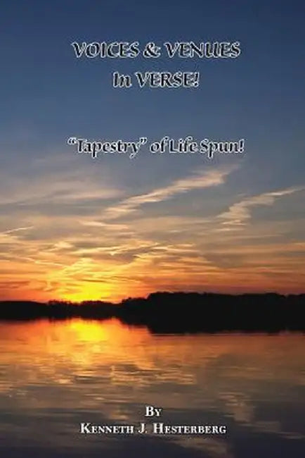 Voices and Venues in Verse: Tapestry of Life Spun! by Kenneth J. Hesterberg