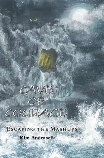 Cave of Courage: Escaping the Mashups by Kim Andrascik