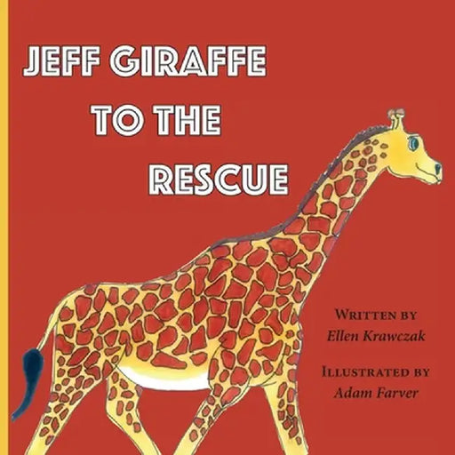 Jeff Giraffe to the Rescue by Ellen Krawczak