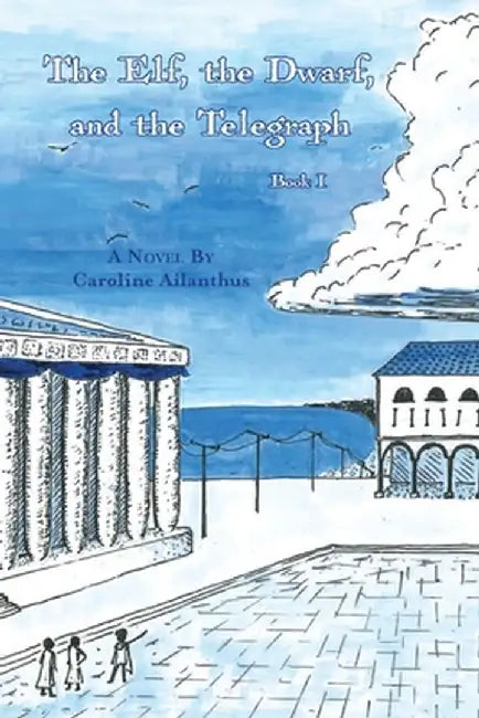 The Elf, the Dwarf, and the Telegraph by Caroline Ailanthus