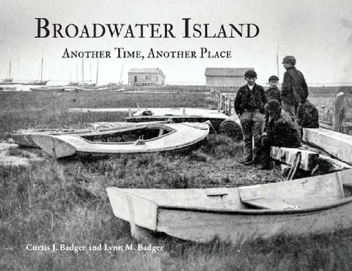 Broadwater Island: Another Time, Another Place by Curtis J. Badger, Lynn M. Badger