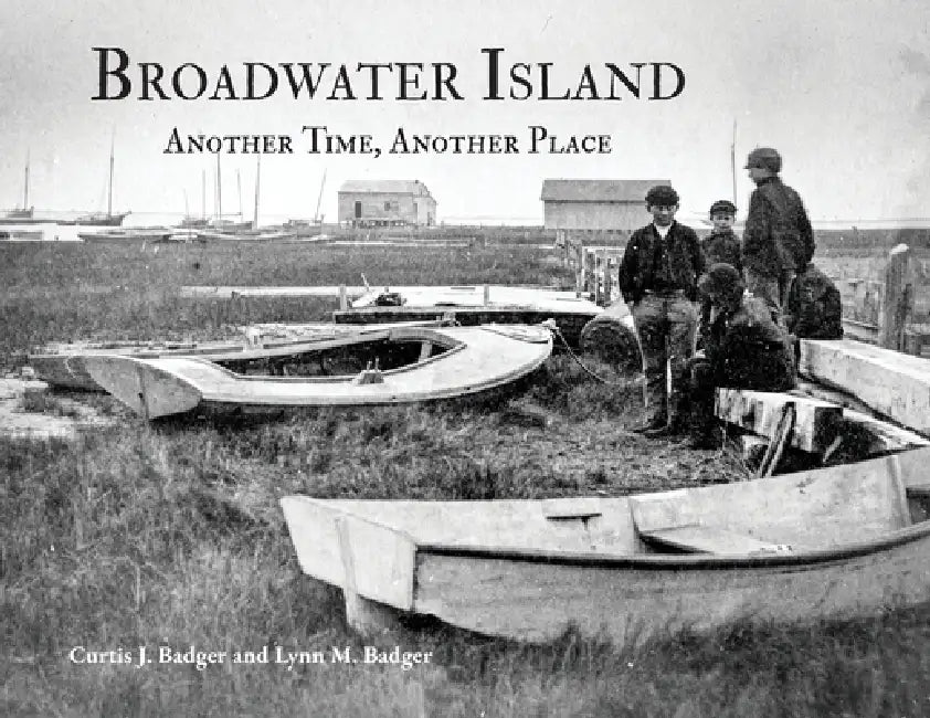 Broadwater Island: Another Time, Another Place by Curtis J. Badger, Lynn M. Badger