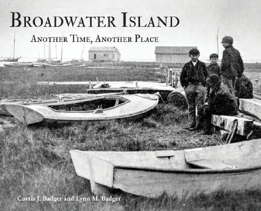 Broadwater Island: Another Time, Another Place by Curtis J. Badger, Lynn M. Badger