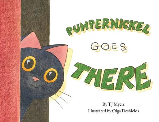 Pumpernickel Goes There by Tj Myers, Olga DeShields