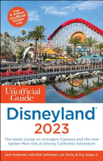 Unofficial Guide to Disneyland 2023 by Seth Kubersky, Bob Sehlinger, Len Testa