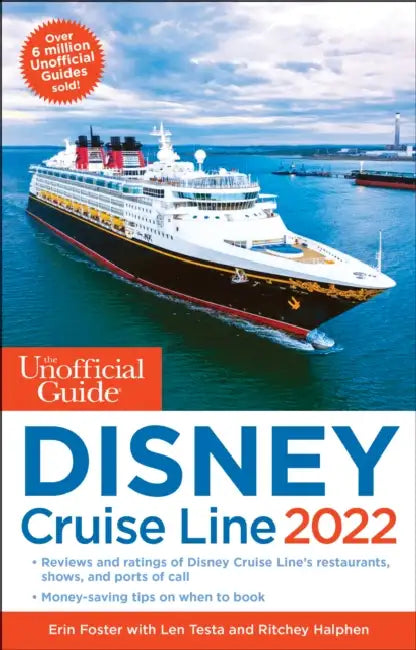 The Unofficial Guide to the Disney Cruise Line 2022 by Erin Foster, Len Testa, Ritchey Halphen