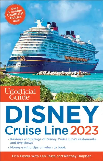 The Unofficial Guide to the Disney Cruise Line 2023 by Erin Foster, Len Testa, Ritchey Halphen