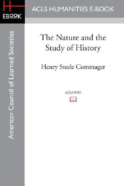 The Nature and the Study of History by Henry Steele Commager, Raymond H. Muessig, Vincent R. Rogers