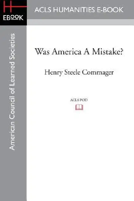 Was America A Mistake? by Henry Steele Commager, Elmo Giordanetti