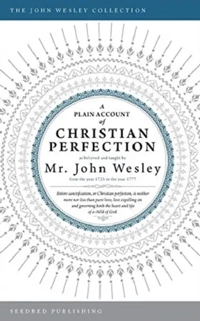 A Plain Account Of Christian Perfection by John Wesley