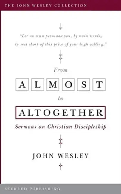 From Almost To Altogether by John Wesley