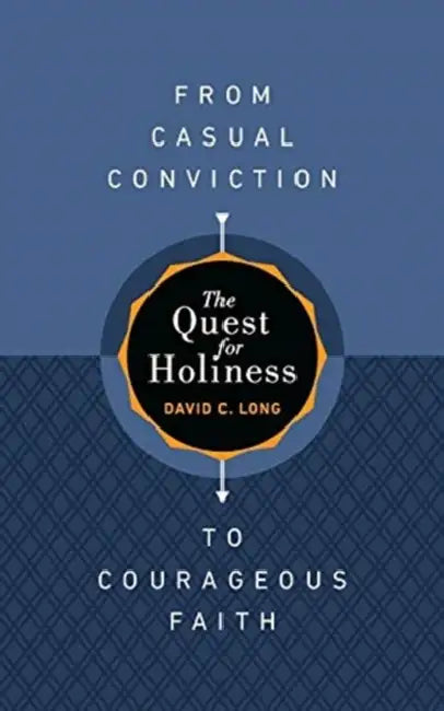 The Quest For Holinessfrom Casual Conviction To Courageous Faith