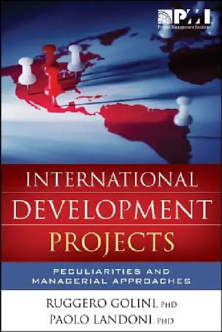 International Development Projects: Peculiarities and Managerial Approaches by Ruggero Golini