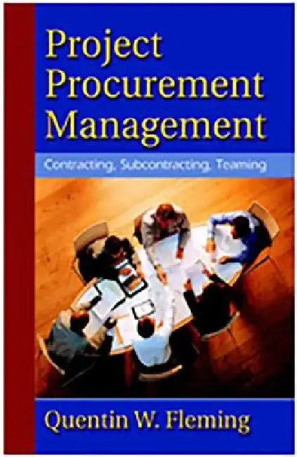 Project Procurement Management: Contracting, Subcontracting, Teaming by Quentin W. Fleming