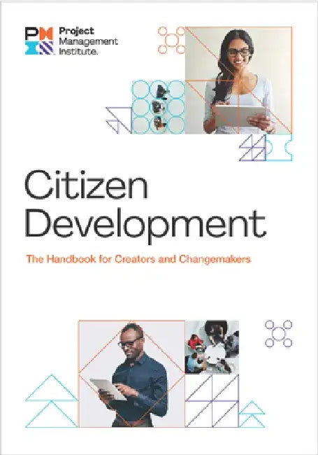 Citizen Development: The Handbook for Creators and Change Makers by Project Ma Project Management Institute